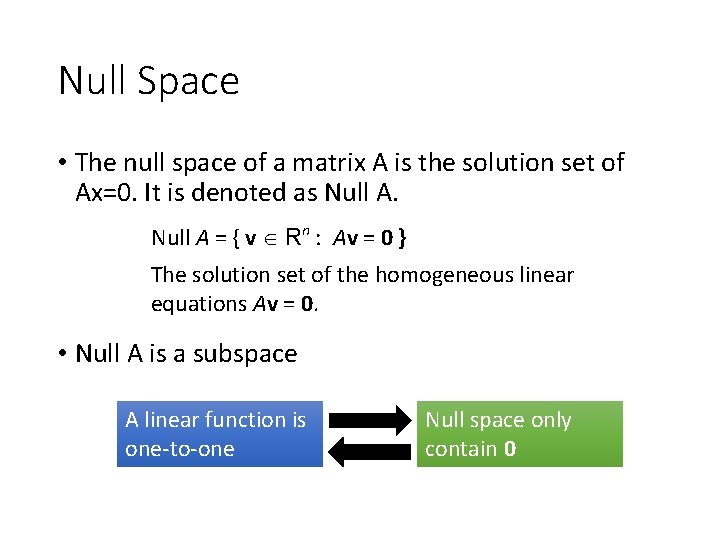 Null Space • The null space of a matrix A is the solution set