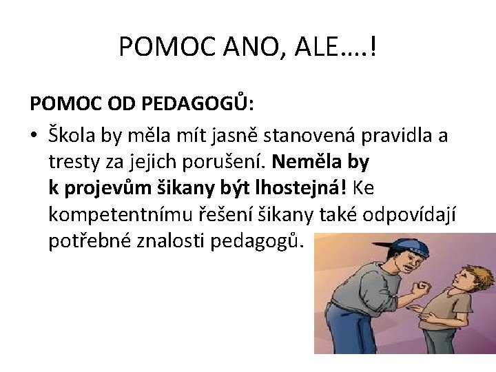 POMOC ANO, ALE…. ! POMOC OD PEDAGOGŮ: • Škola by měla mít jasně stanovená