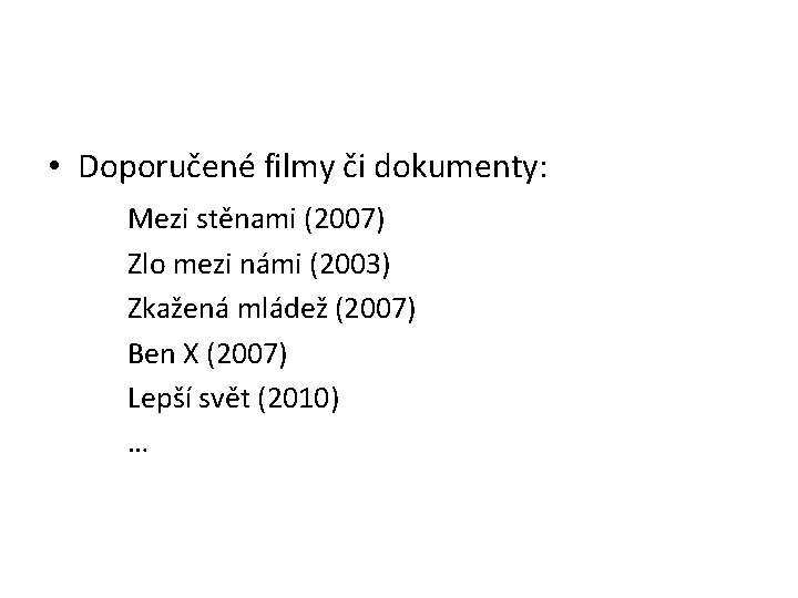  • Doporučené filmy či dokumenty: Mezi stěnami (2007) Zlo mezi námi (2003) Zkažená