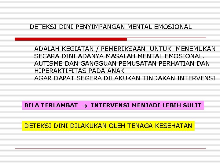 DETEKSI DINI PENYIMPANGAN MENTAL EMOSIONAL ADALAH KEGIATAN / PEMERIKSAAN UNTUK MENEMUKAN SECARA DINI ADANYA