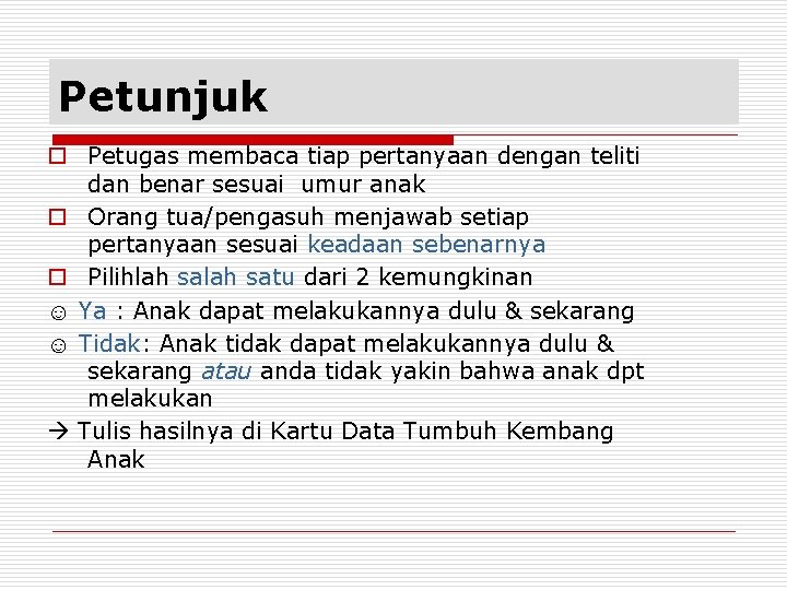 Petunjuk o Petugas membaca tiap pertanyaan dengan teliti dan benar sesuai umur anak o