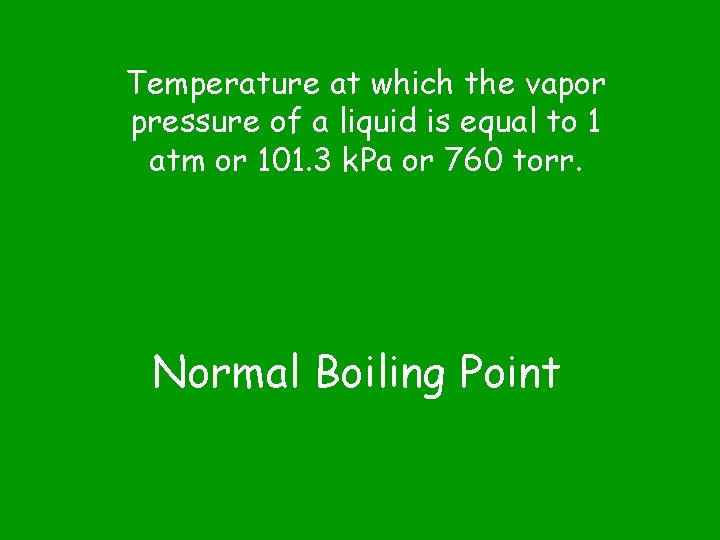 Temperature at which the vapor pressure of a liquid is equal to 1 atm