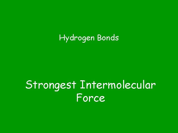 Hydrogen Bonds Strongest Intermolecular Force 