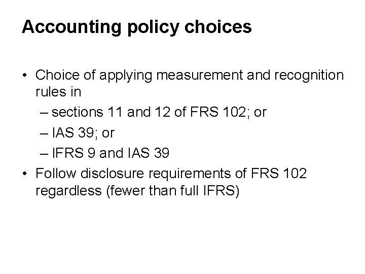 Accounting policy choices • Choice of applying measurement and recognition rules in – sections