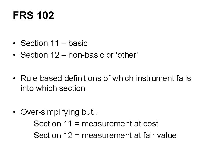 FRS 102 • Section 11 – basic • Section 12 – non-basic or ‘other’