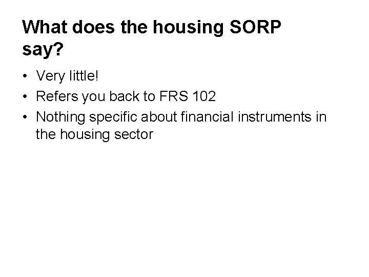 What does the housing SORP say? • Very little! • Refers you back to