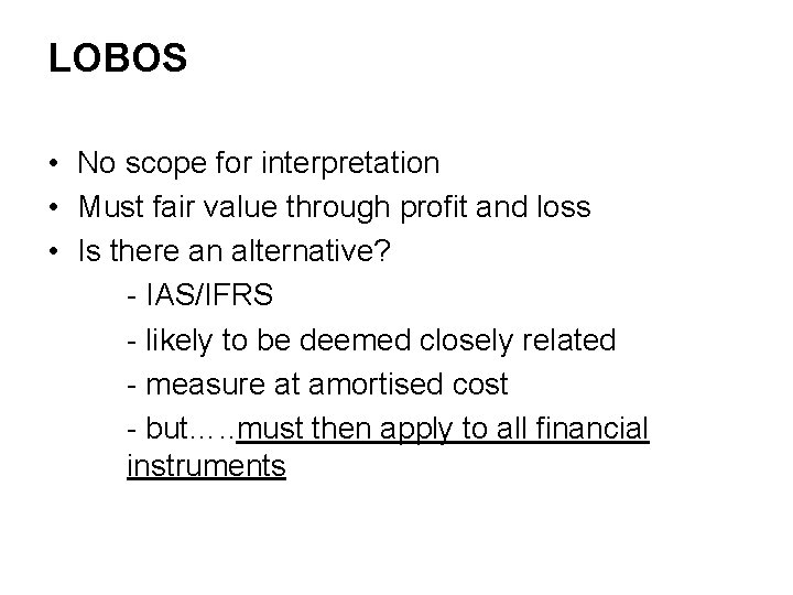 LOBOS • No scope for interpretation • Must fair value through profit and loss