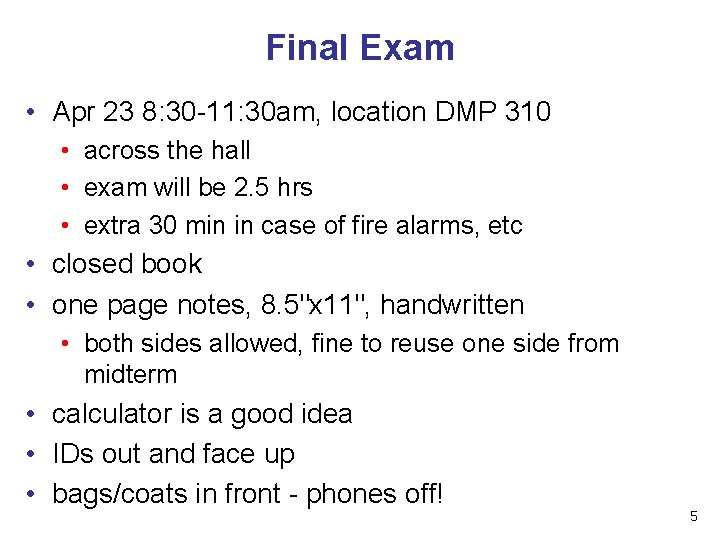 Final Exam • Apr 23 8: 30 -11: 30 am, location DMP 310 •