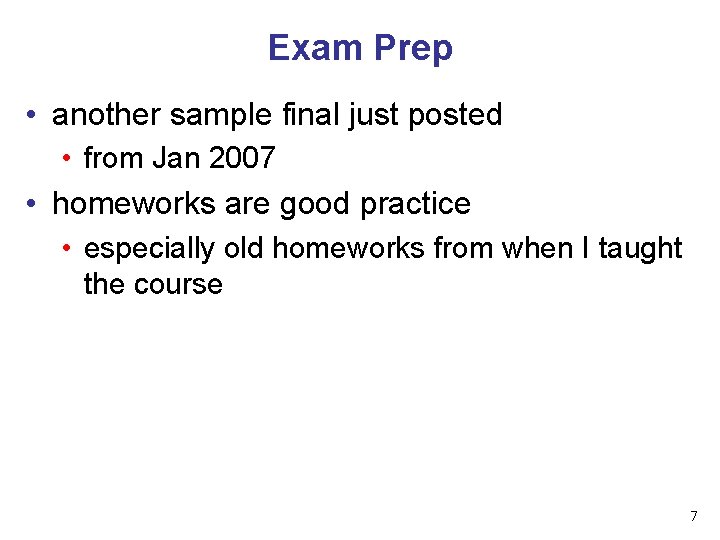 Exam Prep • another sample final just posted • from Jan 2007 • homeworks
