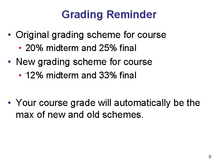 Grading Reminder • Original grading scheme for course • 20% midterm and 25% final