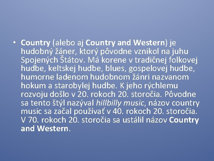  • Country (alebo aj Country and Western) je hudobný žáner, ktorý pôvodne vznikol