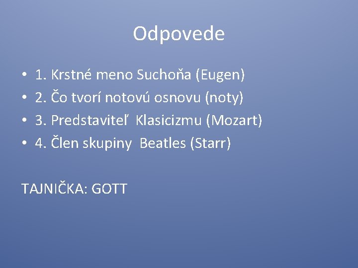 Odpovede • • 1. Krstné meno Suchoňa (Eugen) 2. Čo tvorí notovú osnovu (noty)