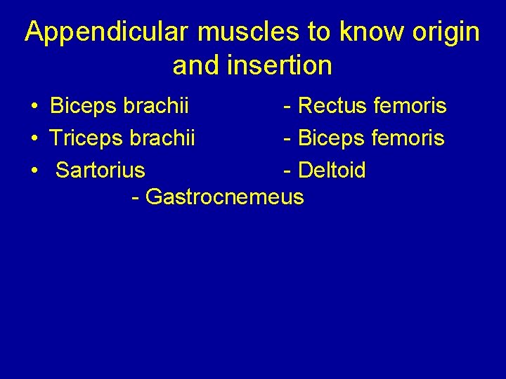 Appendicular muscles to know origin and insertion • Biceps brachii - Rectus femoris •