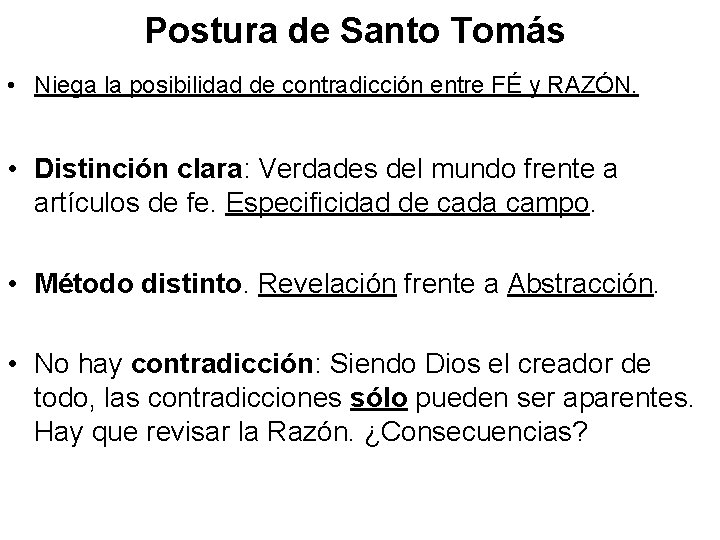 Postura de Santo Tomás • Niega la posibilidad de contradicción entre FÉ y RAZÓN.