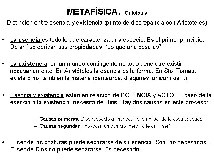 METAFÍSICA. Ontología Distinción entre esencia y existencia (punto de discrepancia con Aristóteles) • La