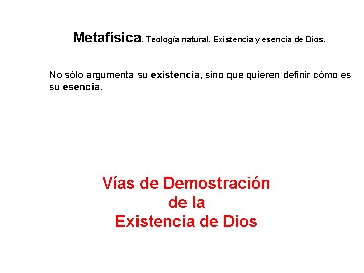 Metafísica. Teología natural. Existencia y esencia de Dios. No sólo argumenta su existencia, sino