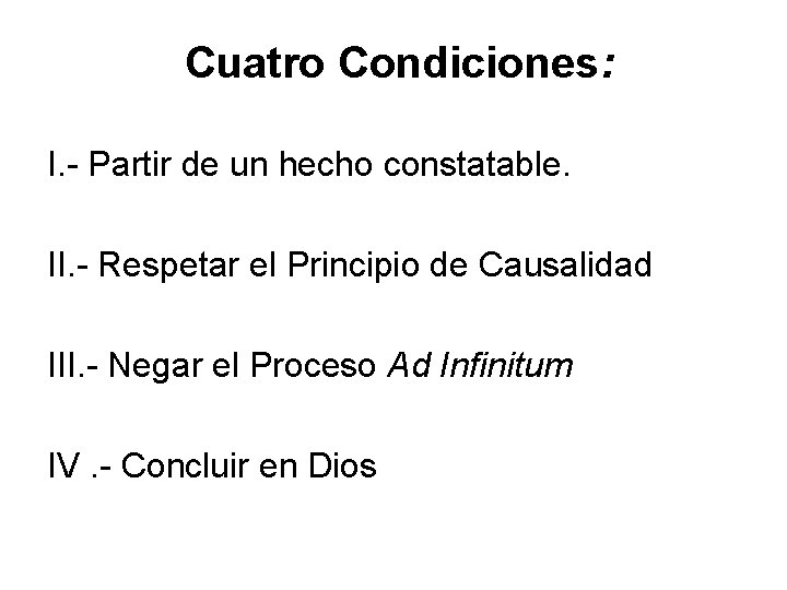 Cuatro Condiciones: I. - Partir de un hecho constatable. II. - Respetar el Principio