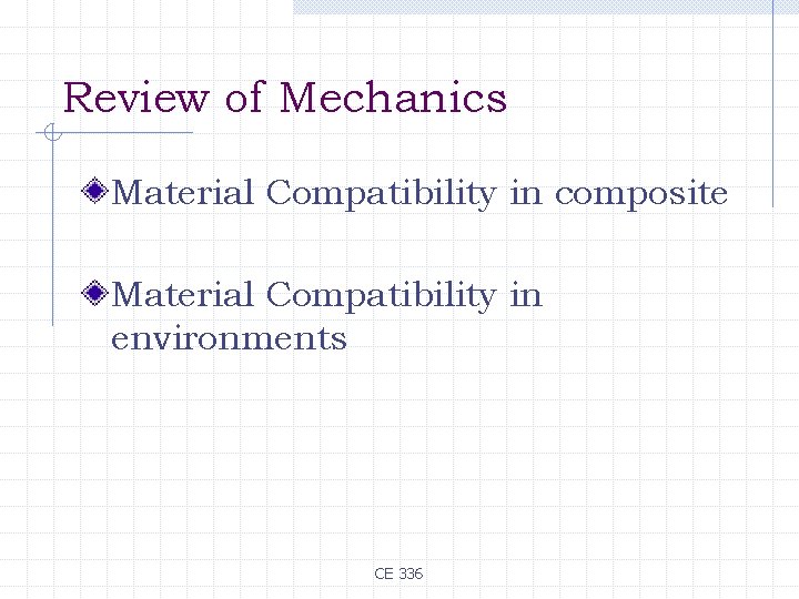 Review of Mechanics Material Compatibility in composite Material Compatibility in environments CE 336 