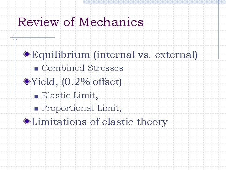 Review of Mechanics Equilibrium (internal vs. external) n Combined Stresses Yield, (0. 2% offset)
