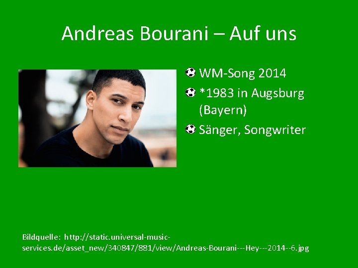 Andreas Bourani – Auf uns WM-Song 2014 *1983 in Augsburg (Bayern) Sänger, Songwriter Bildquelle:
