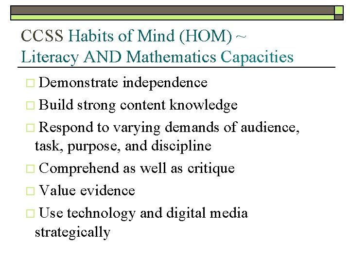 CCSS Habits of Mind (HOM) ~ Literacy AND Mathematics Capacities Demonstrate independence o Build