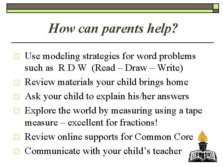 How can parents help? o o o Use modeling strategies for word problems such