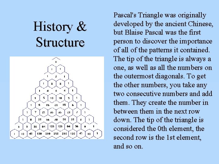 History & Structure Pascal's Triangle was originally developed by the ancient Chinese, but Blaise