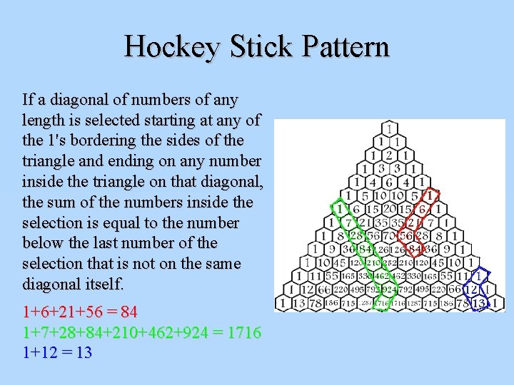 Hockey Stick Pattern If a diagonal of numbers of any length is selected starting