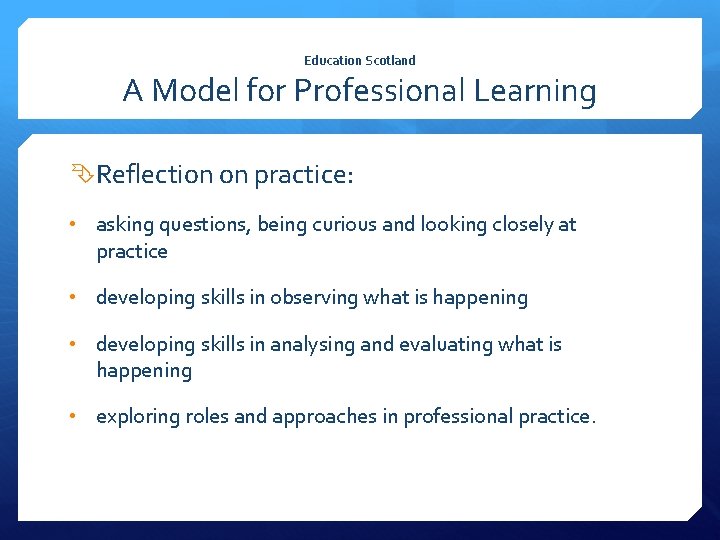 Education Scotland A Model for Professional Learning Reflection on practice: • asking questions, being