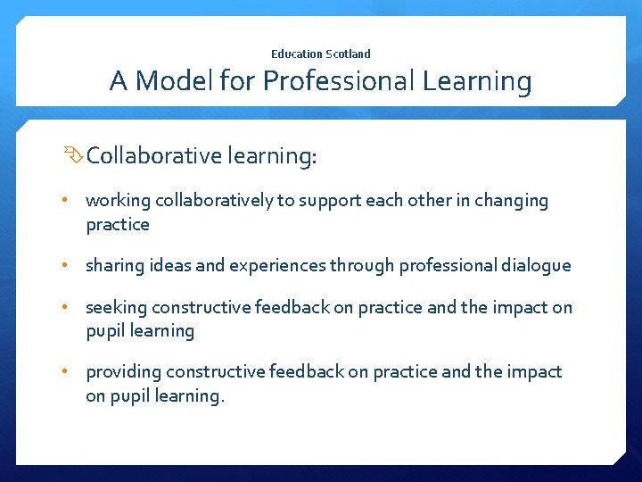 Education Scotland A Model for Professional Learning Collaborative learning: • working collaboratively to support