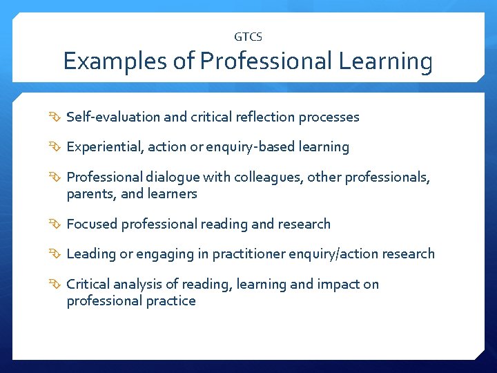GTCS Examples of Professional Learning Self-evaluation and critical reflection processes Experiential, action or enquiry-based