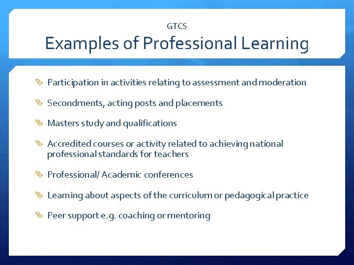 GTCS Examples of Professional Learning Participation in activities relating to assessment and moderation Secondments,