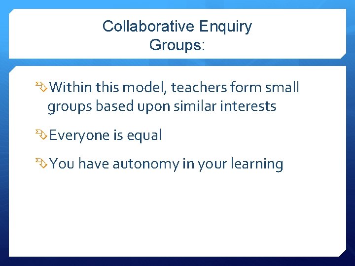 Collaborative Enquiry Groups: Within this model, teachers form small groups based upon similar interests
