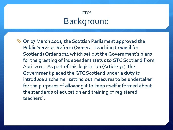 GTCS Background On 17 March 2011, the Scottish Parliament approved the Public Services Reform