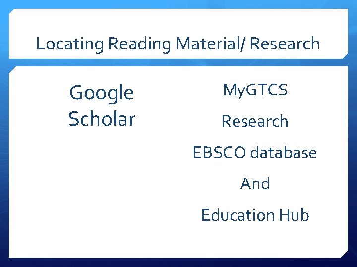 Locating Reading Material/ Research Google Scholar My. GTCS Research EBSCO database And Education Hub