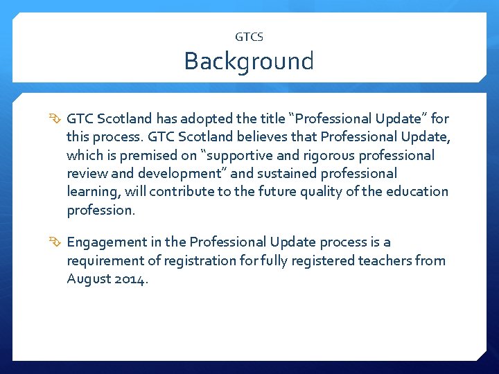 GTCS Background GTC Scotland has adopted the title “Professional Update” for this process. GTC