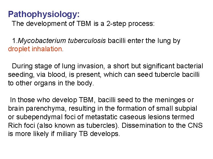 Pathophysiology: The development of TBM is a 2 -step process: 1. Mycobacterium tuberculosis bacilli