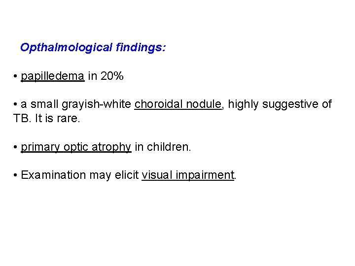 Opthalmological findings: • papilledema in 20% • a small grayish-white choroidal nodule, highly suggestive