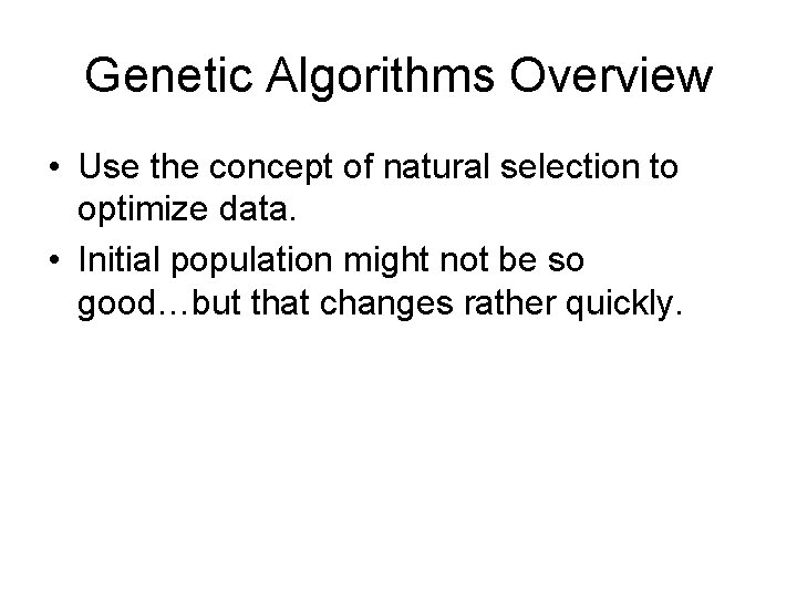 Genetic Algorithms Overview • Use the concept of natural selection to optimize data. •