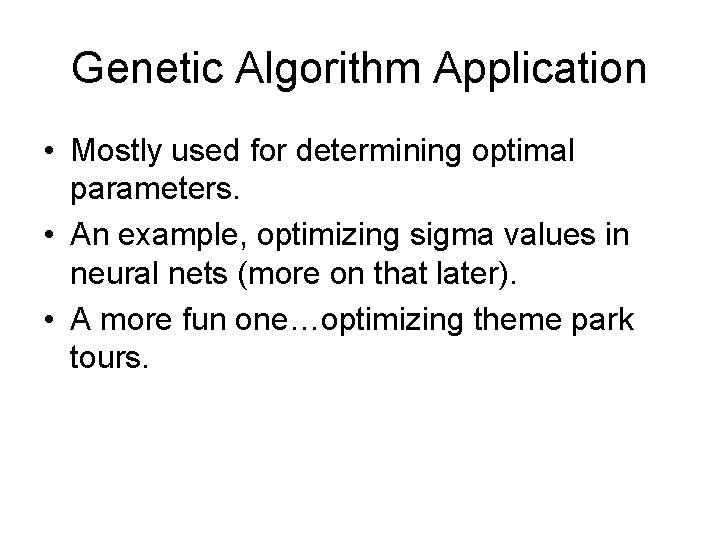 Genetic Algorithm Application • Mostly used for determining optimal parameters. • An example, optimizing