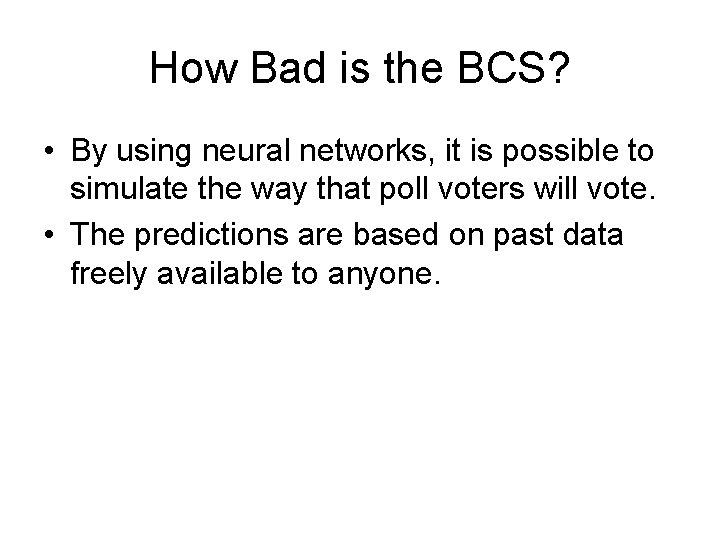 How Bad is the BCS? • By using neural networks, it is possible to