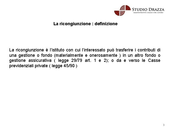 La ricongiunzione : definizione La ricongiunzione è l’istituto con cui l’interessato può trasferire i