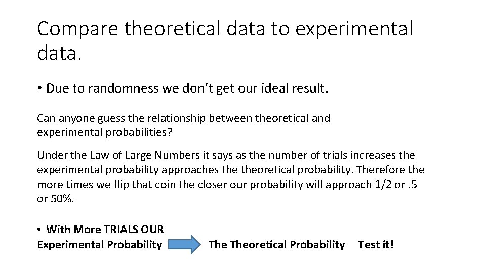 Compare theoretical data to experimental data. • Due to randomness we don’t get our