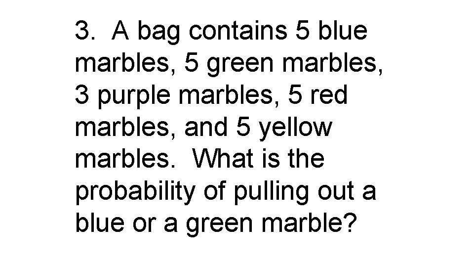 3. A bag contains 5 blue marbles, 5 green marbles, 3 purple marbles, 5