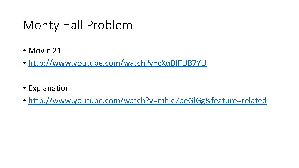 Monty Hall Problem • Movie 21 • http: //www. youtube. com/watch? v=c. Xq. DIFUB