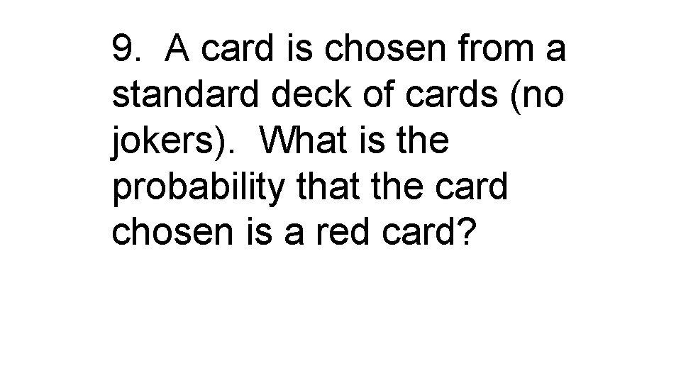 9. A card is chosen from a standard deck of cards (no jokers). What