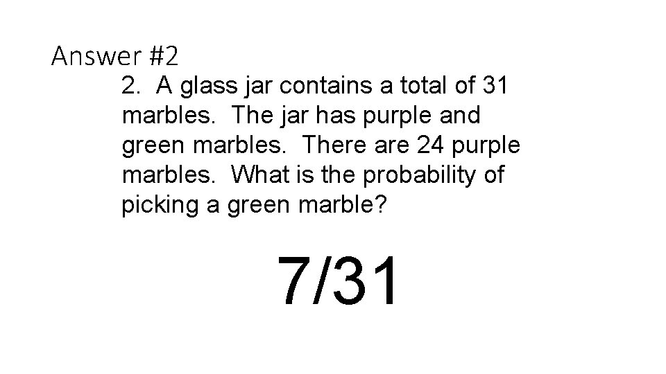 Answer #2 2. A glass jar contains a total of 31 marbles. The jar