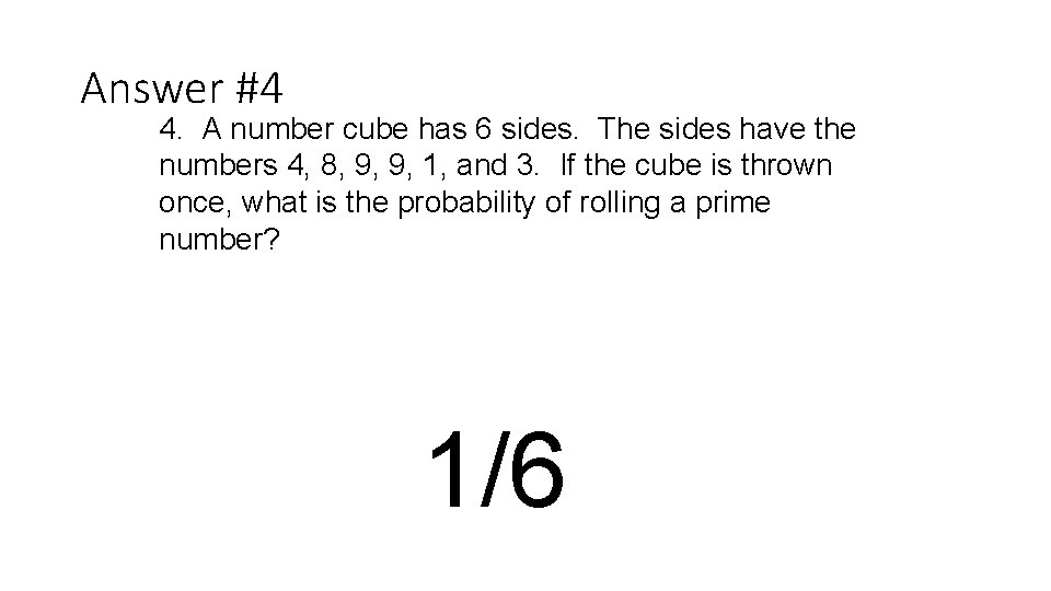 Answer #4 4. A number cube has 6 sides. The sides have the numbers
