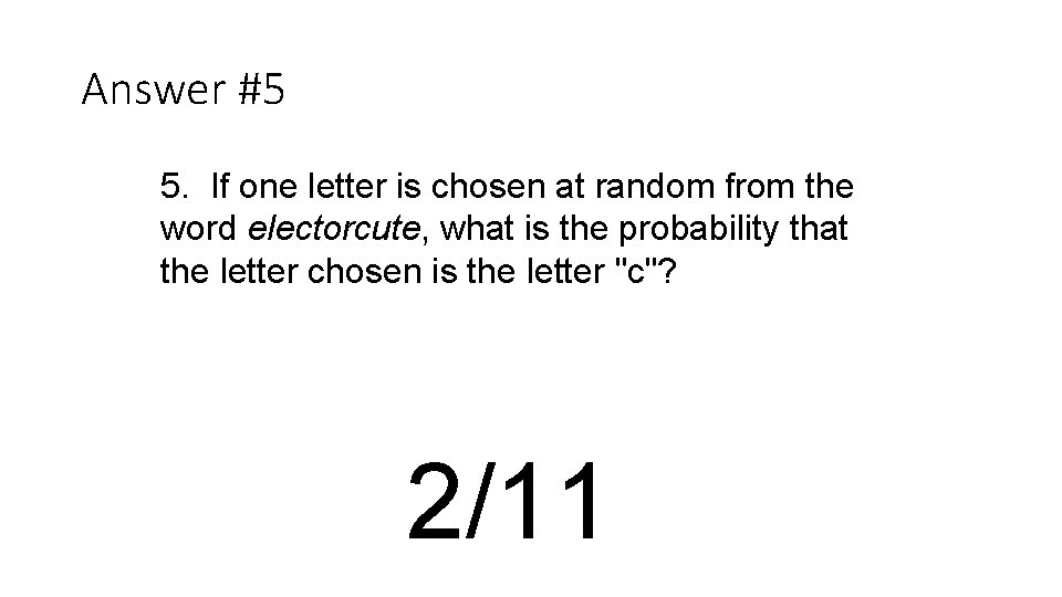 Answer #5 5. If one letter is chosen at random from the word electorcute,