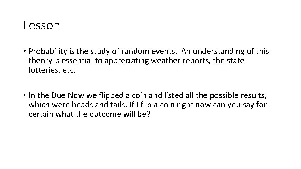 Lesson • Probability is the study of random events. An understanding of this theory